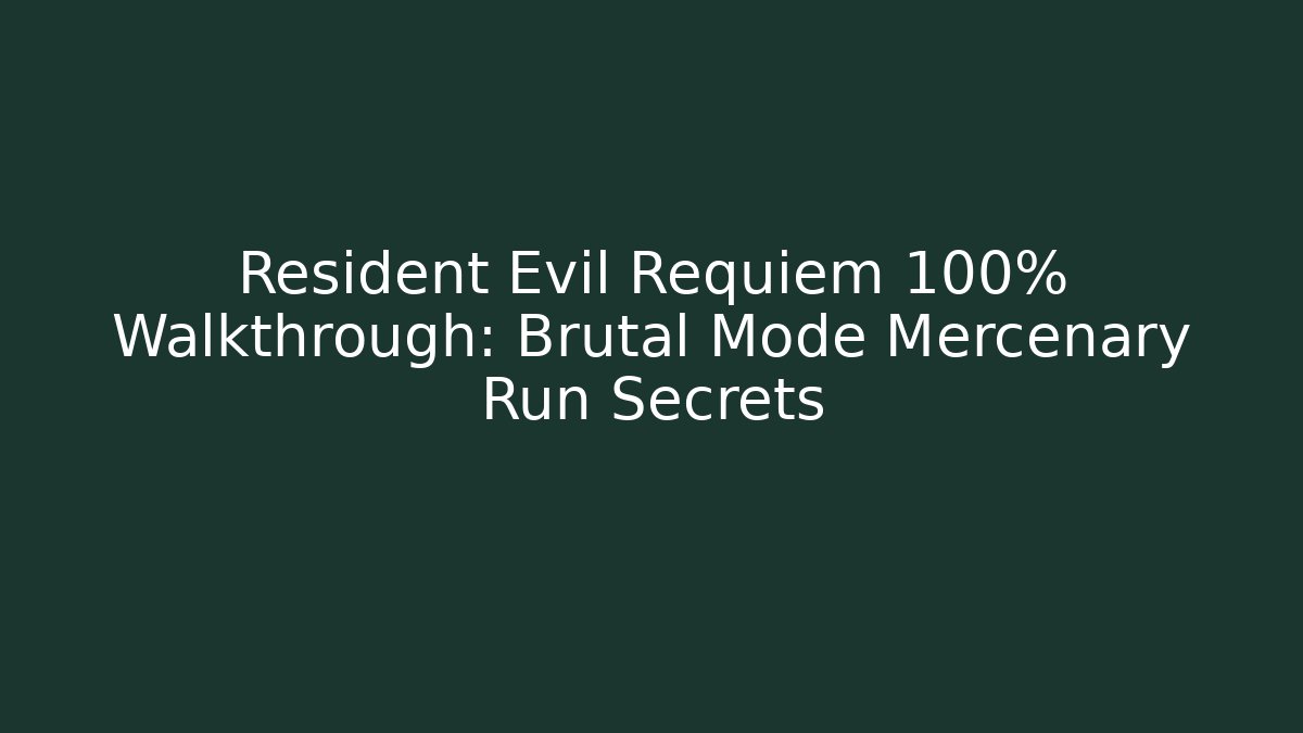 Resident Evil Requiem 100% Walkthrough: Brutal Mode Mercenary Run Secrets