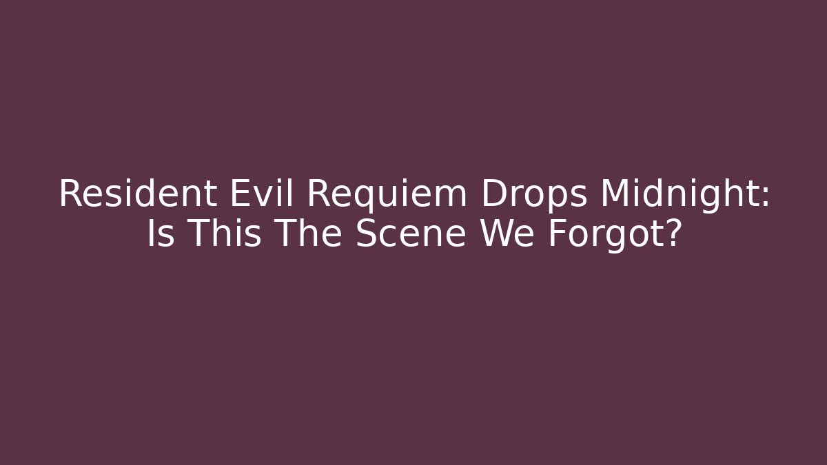Resident Evil Requiem Drops Midnight: Is This The Scene We Forgot?