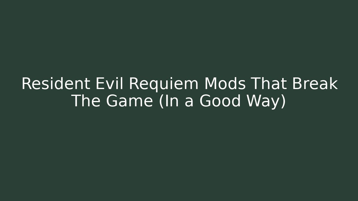 Resident Evil Requiem Mods That Break The Game (In a Good Way)