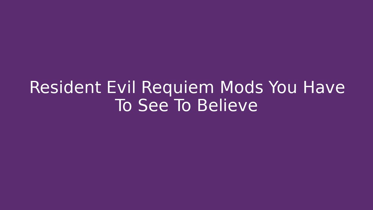 Resident Evil Requiem Mods You Have To See To Believe