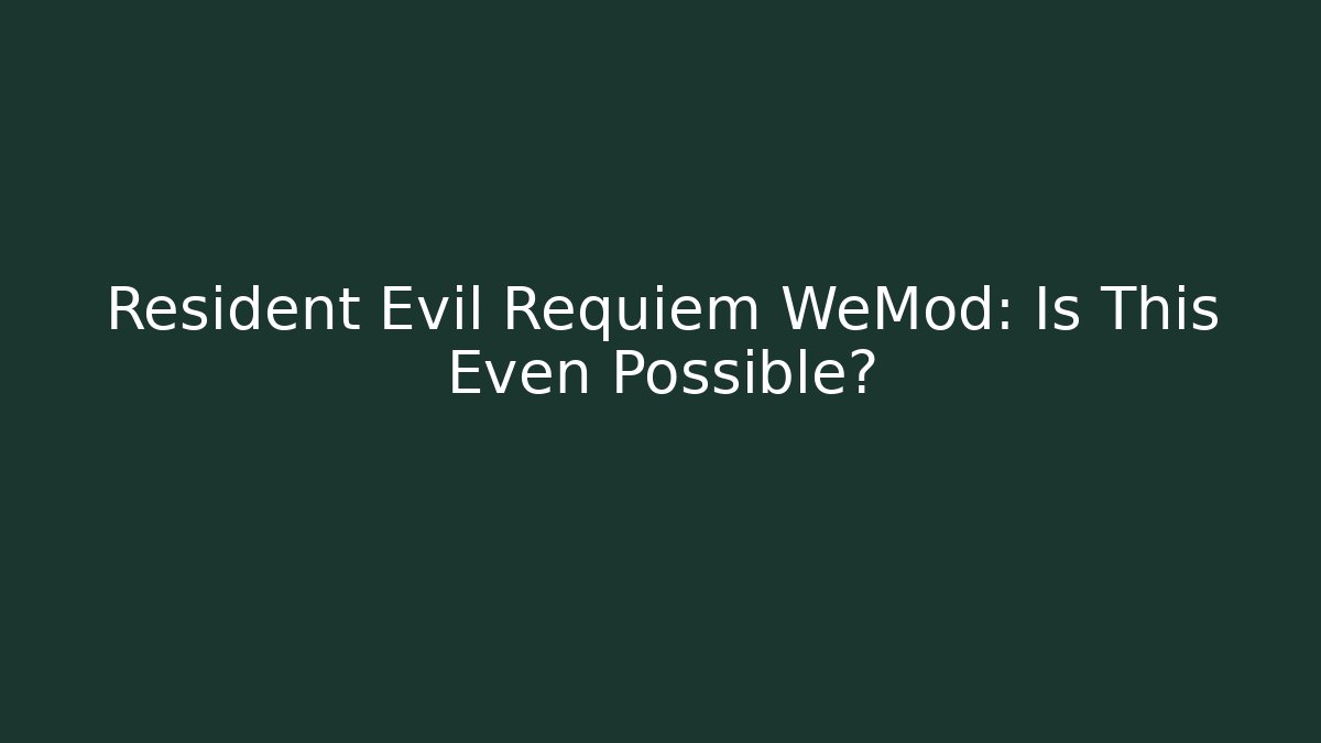 Resident Evil Requiem WeMod: Is This Even Possible?
