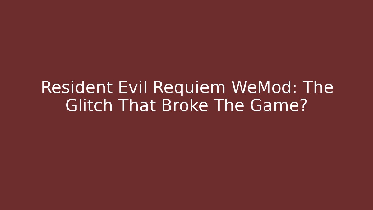 Resident Evil Requiem WeMod: The Glitch That Broke The Game?