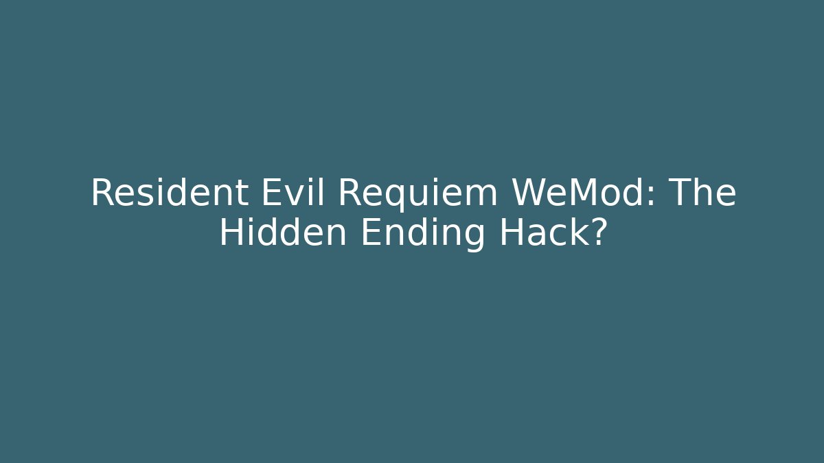 Resident Evil Requiem WeMod: The Hidden Ending Hack?