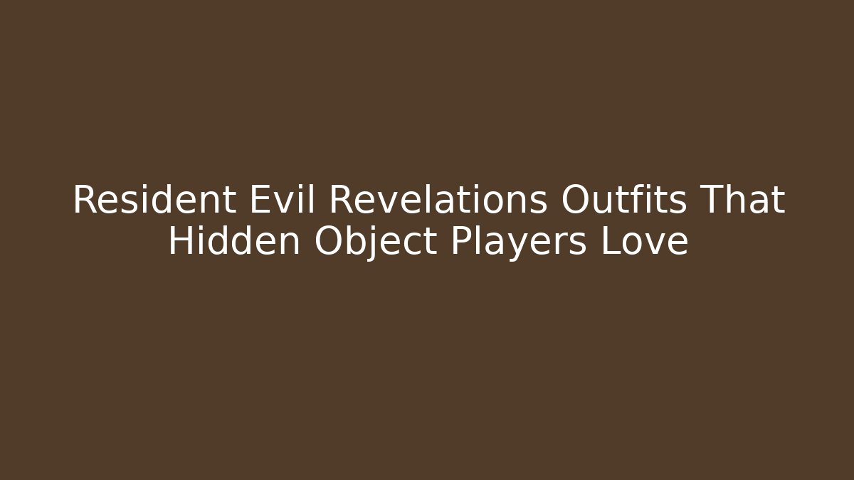 Resident Evil Revelations Outfits That Hidden Object Players Love