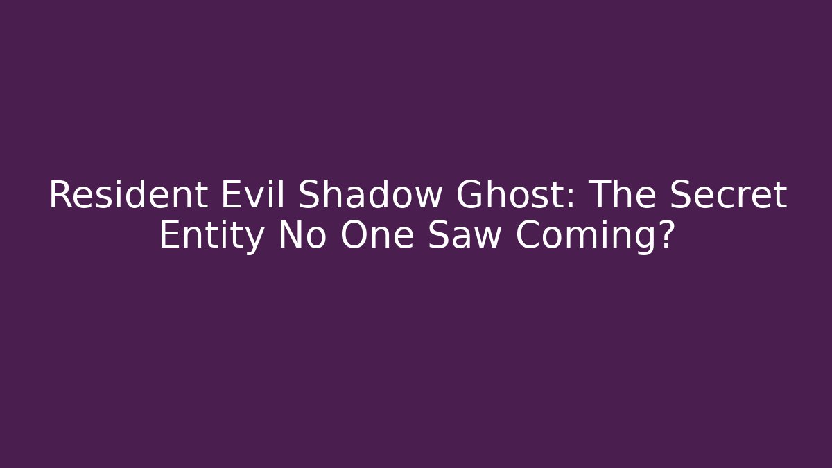 Resident Evil Shadow Ghost: The Secret Entity No One Saw Coming? - Método de Aprovação