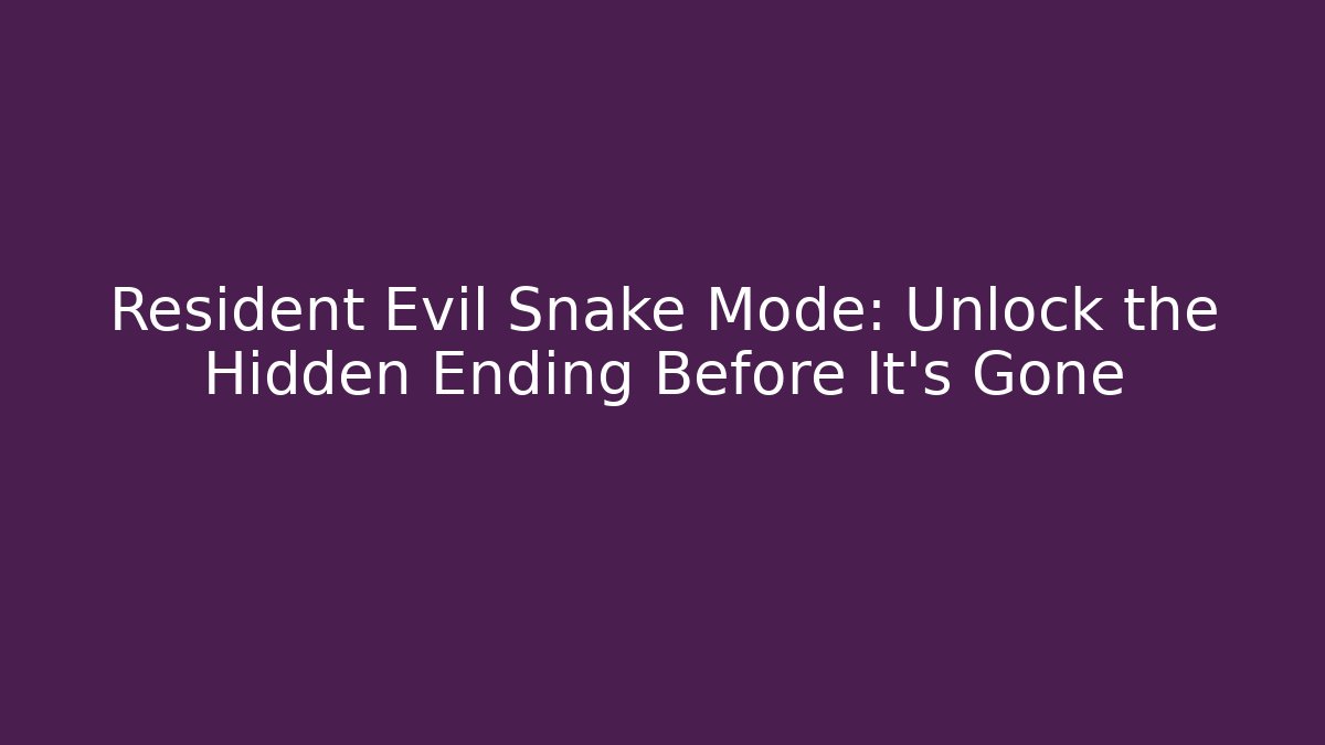 Resident Evil Snake Mode: Unlock the Hidden Ending Before It’s Gone