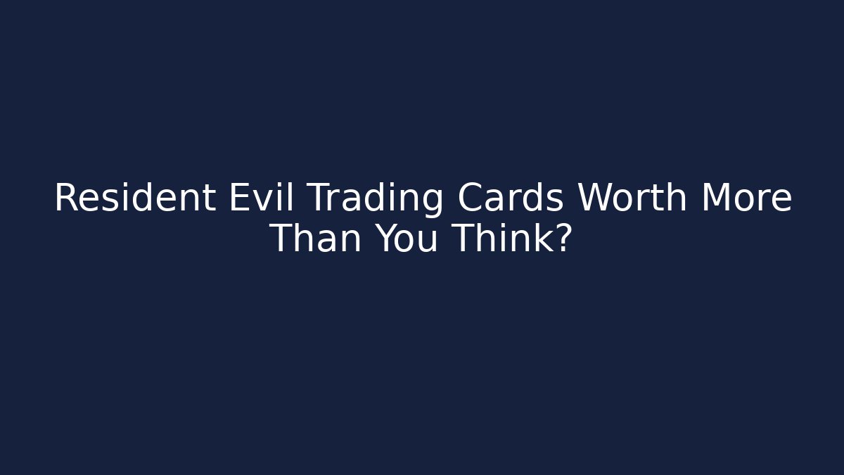 Resident Evil Trading Cards Worth More Than You Think?