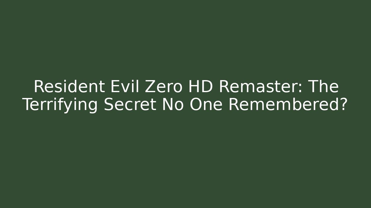 Resident Evil Zero HD Remaster: The Terrifying Secret No One Remembered?