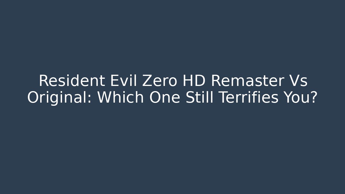 Resident Evil Zero HD Remaster Vs Original: Which One Still Terrifies You?