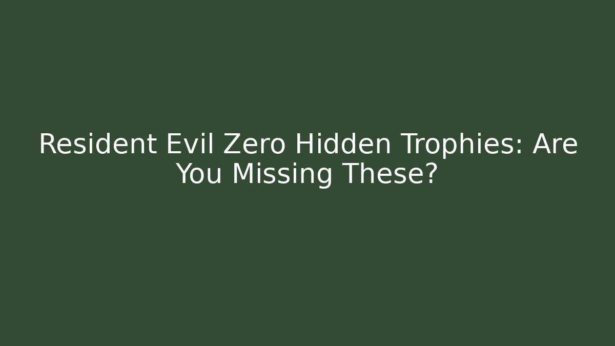 Resident Evil Zero Hidden Trophies: Are You Missing These?