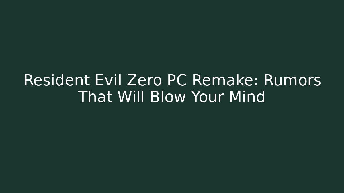 Resident Evil Zero PC Remake: Rumors That Will Blow Your Mind - Método de Aprovação