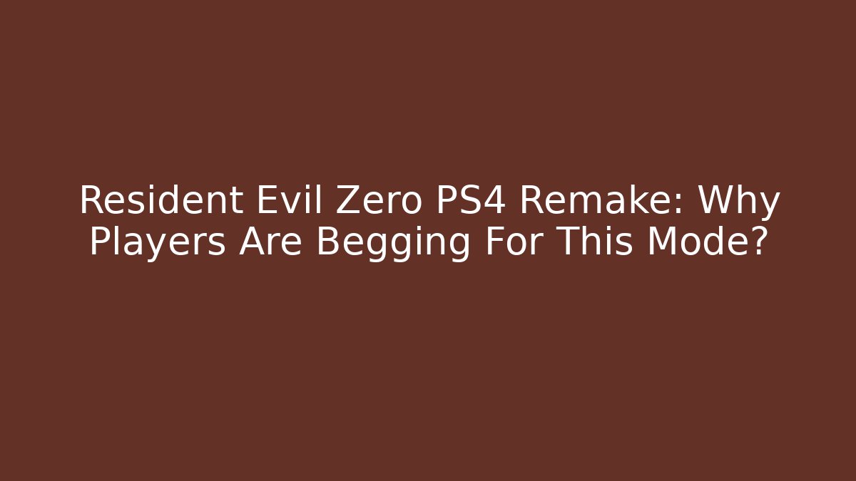 Resident Evil Zero PS4 Remake: Why Players Are Begging For This Mode?