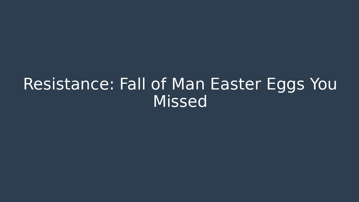 Resistance: Fall of Man Easter Eggs You Missed
