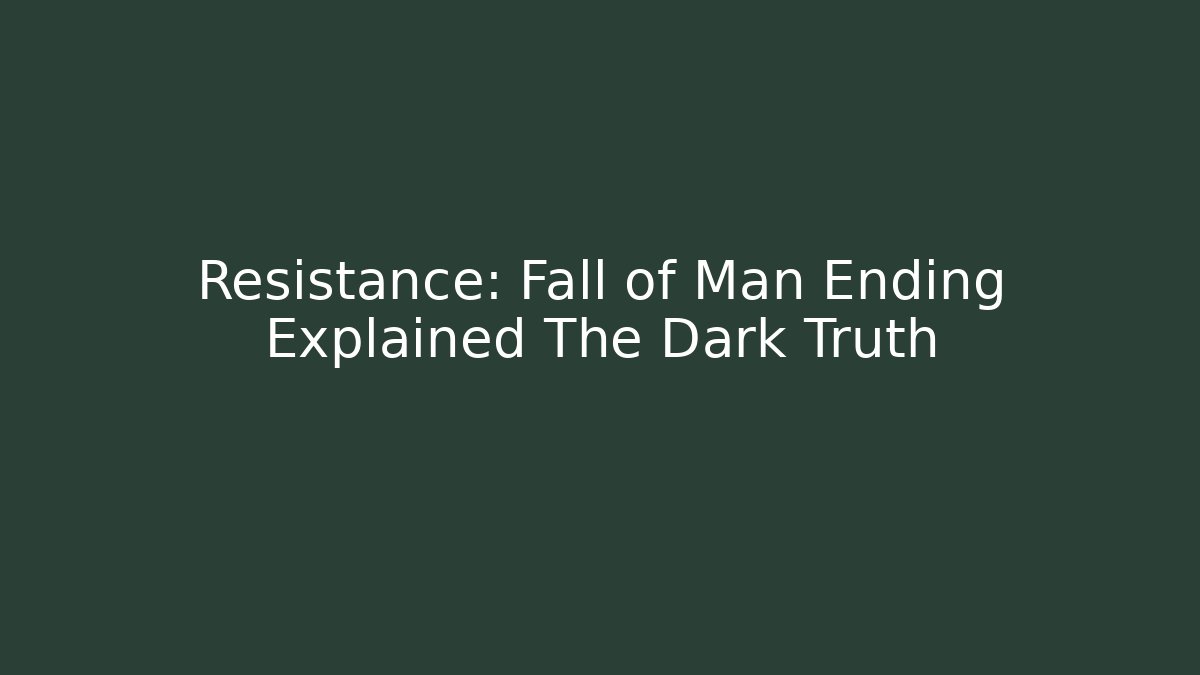 Resistance: Fall of Man Ending Explained The Dark Truth
