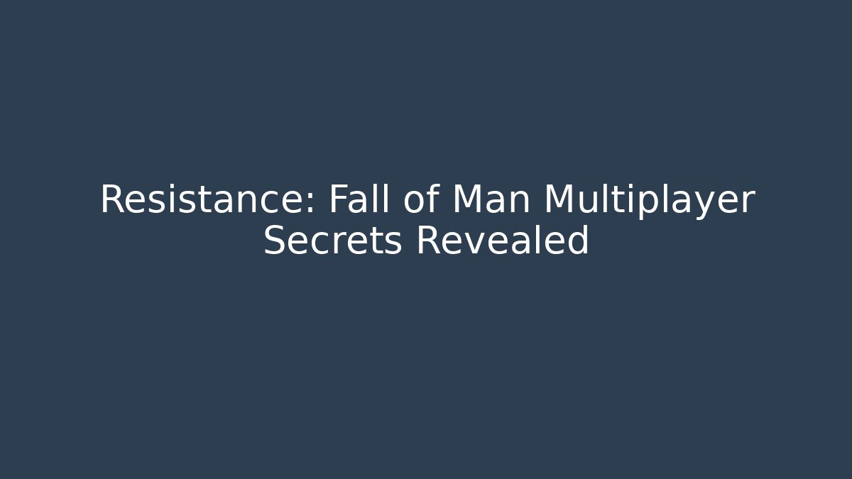 Resistance: Fall of Man Multiplayer Secrets Revealed