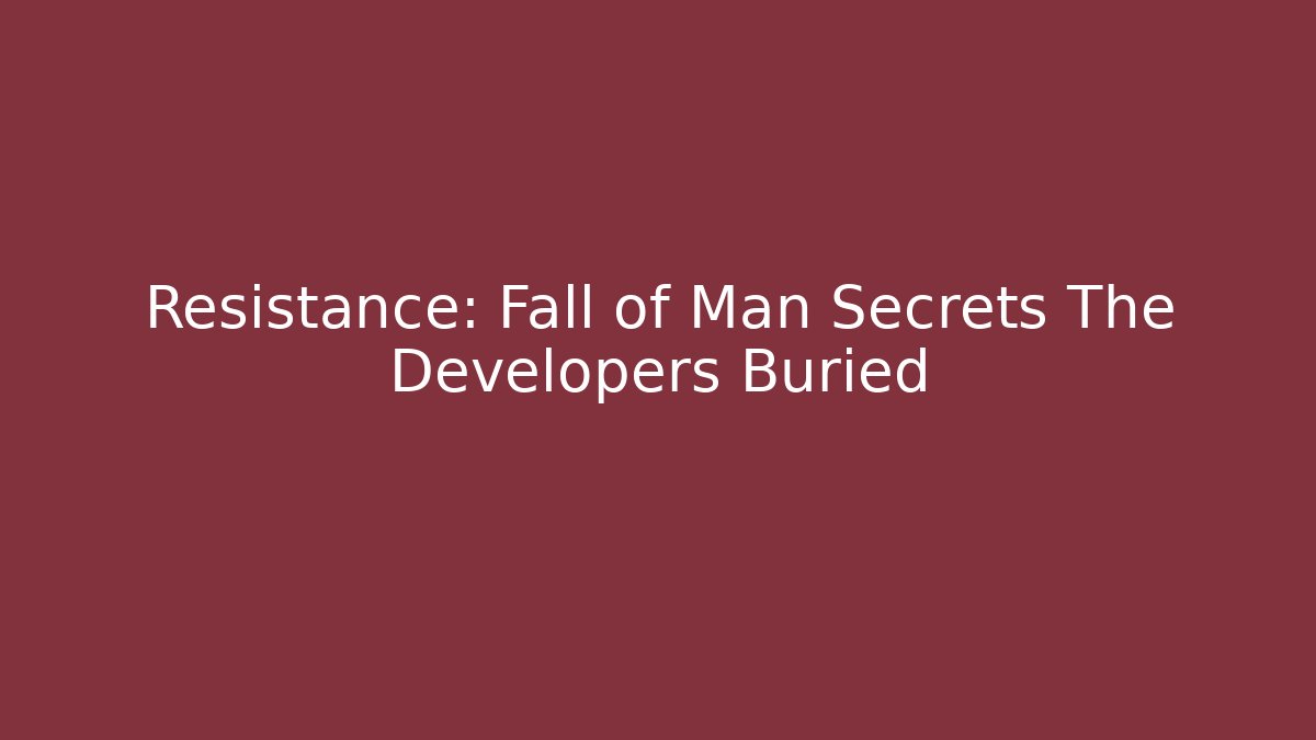 Resistance: Fall of Man Secrets The Developers Buried
