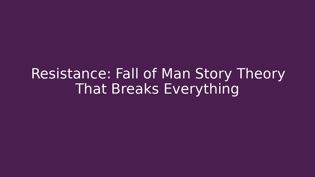Resistance: Fall of Man Story Theory That Breaks Everything