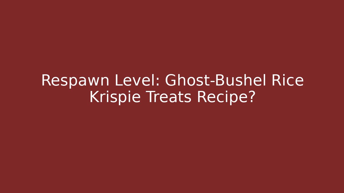 Respawn Level: Ghost-Bushel Rice Krispie Treats Recipe?