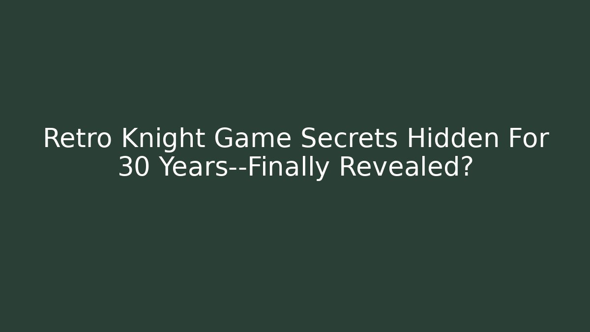 Retro Knight Game Secrets Hidden For 30 Years—Finally Revealed?