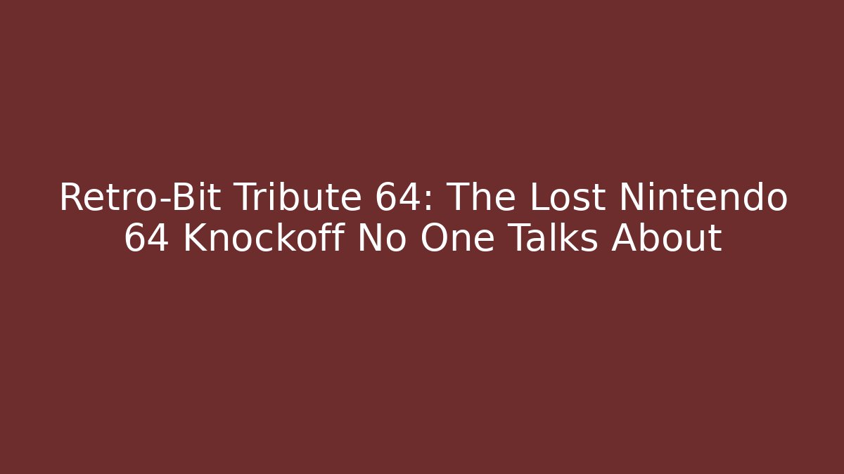 Retro-Bit Tribute 64: The Lost Nintendo 64 Knockoff No One Talks About