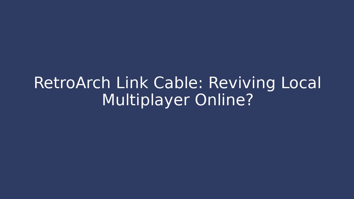 RetroArch Link Cable: Reviving Local Multiplayer Online?