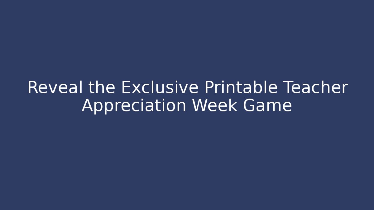 Reveal the Exclusive Printable Teacher Appreciation Week Game