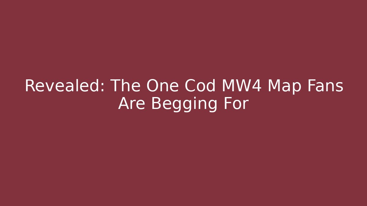 Revealed: The One Cod MW4 Map Fans Are Begging For