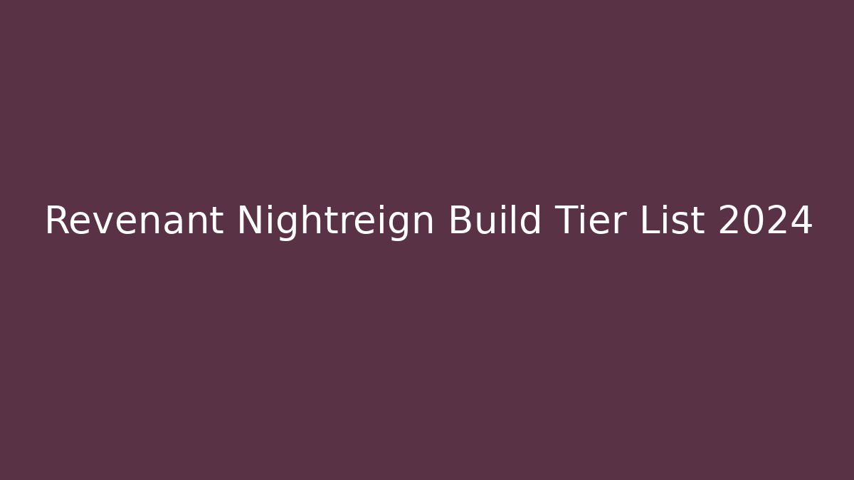 Revenant Nightreign Build Tier List 2024