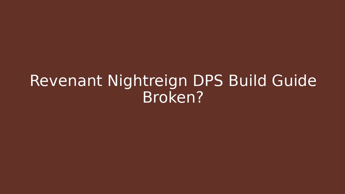 Revenant Nightreign DPS Build Guide Broken?