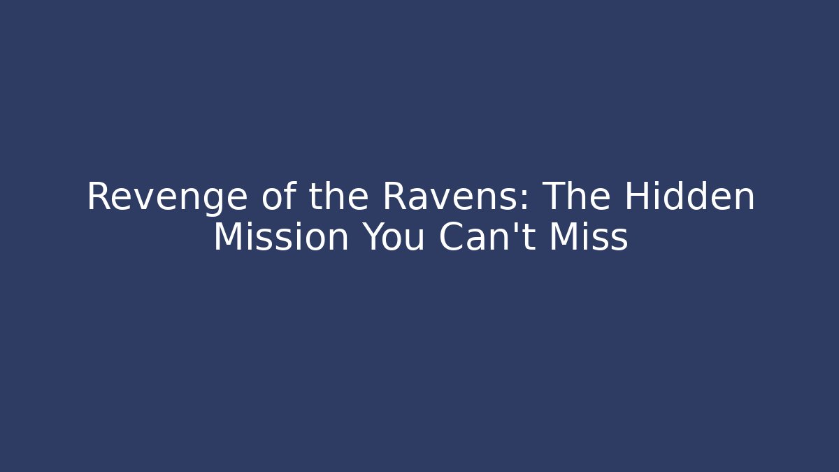 Revenge of the Ravens: The Hidden Mission You Can't Miss