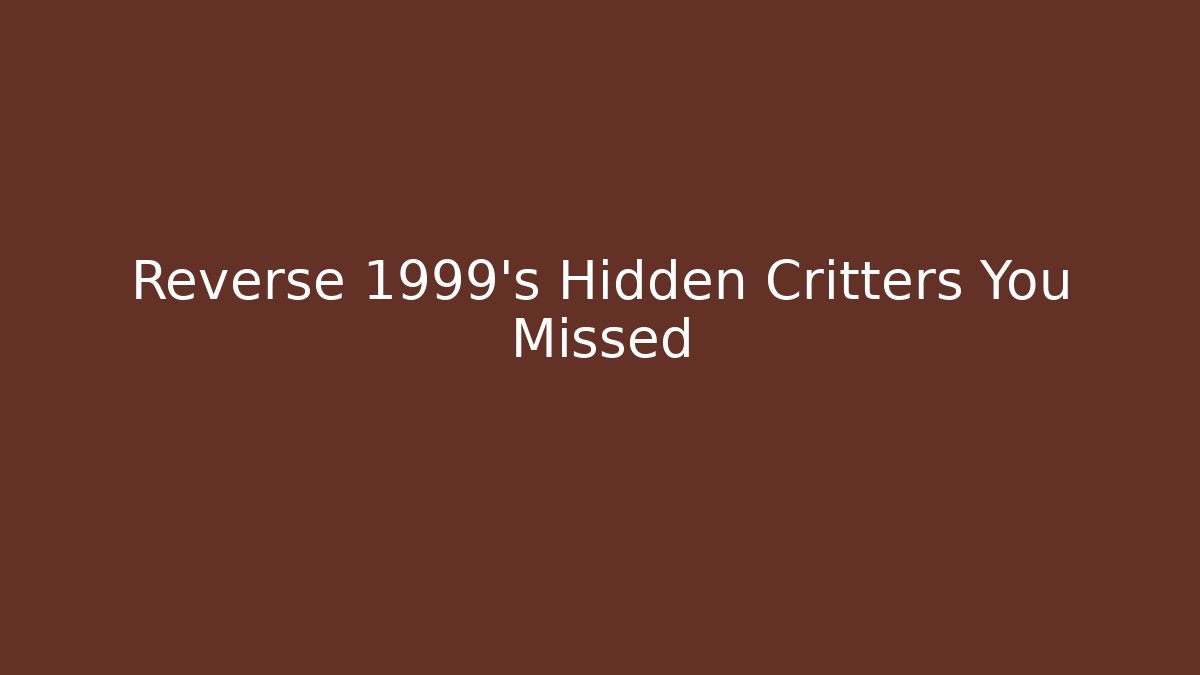 Reverse 1999's Hidden Critters You Missed