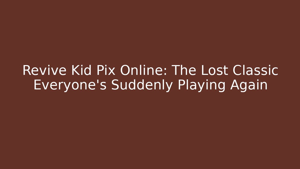 Revive Kid Pix Online: The Lost Classic Everyone's Suddenly Playing Again