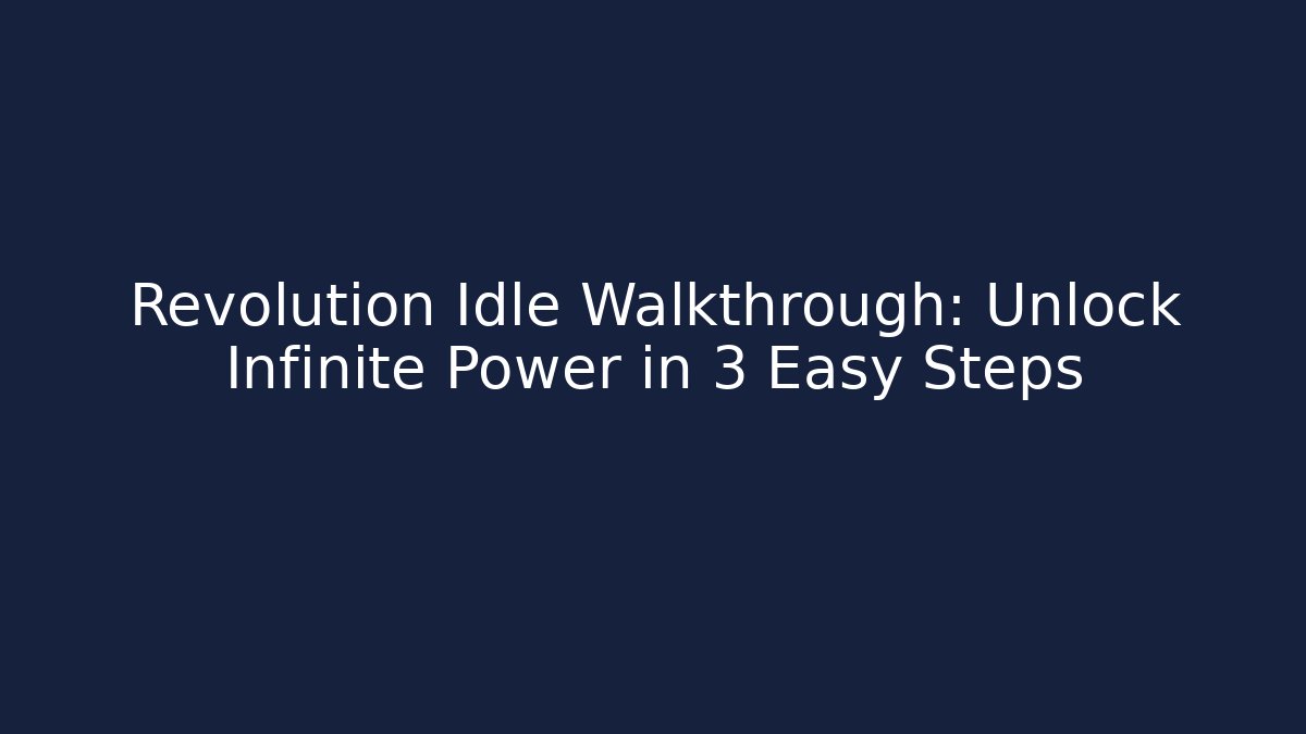 Revolution Idle Walkthrough: Unlock Infinite Power in 3 Easy Steps