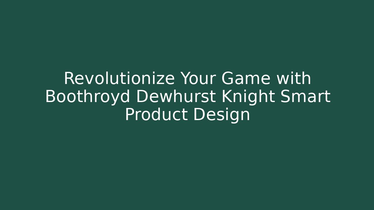 Revolutionize Your Game with Boothroyd Dewhurst Knight Smart Product Design - Método de Aprovação
