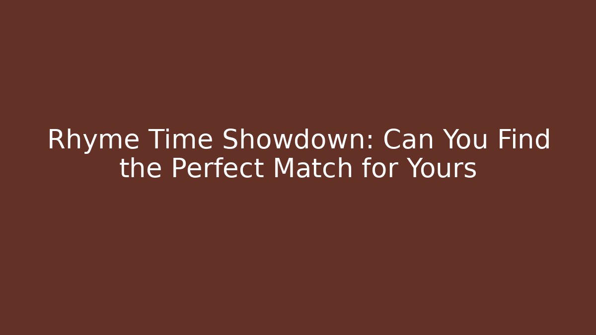 Rhyme Time Showdown: Can You Find the Perfect Match for Yours