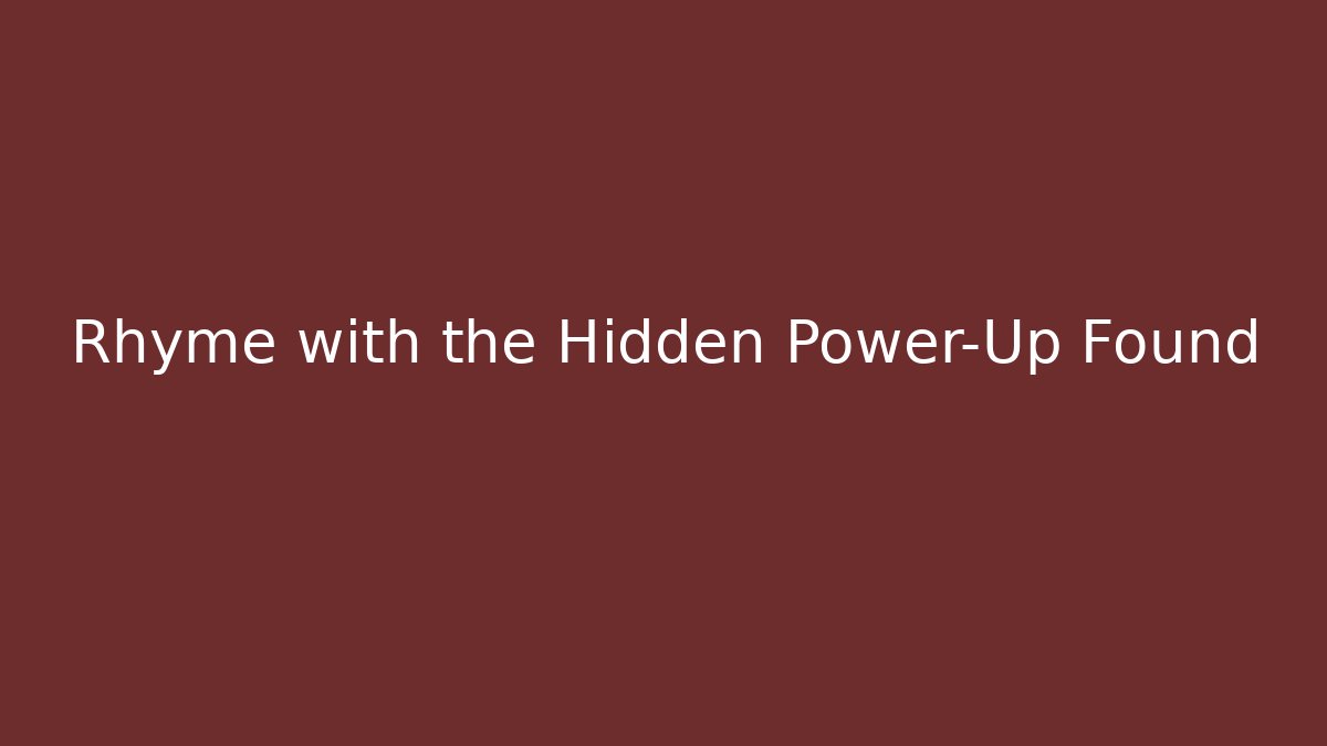 Rhyme with the Hidden Power-Up Found