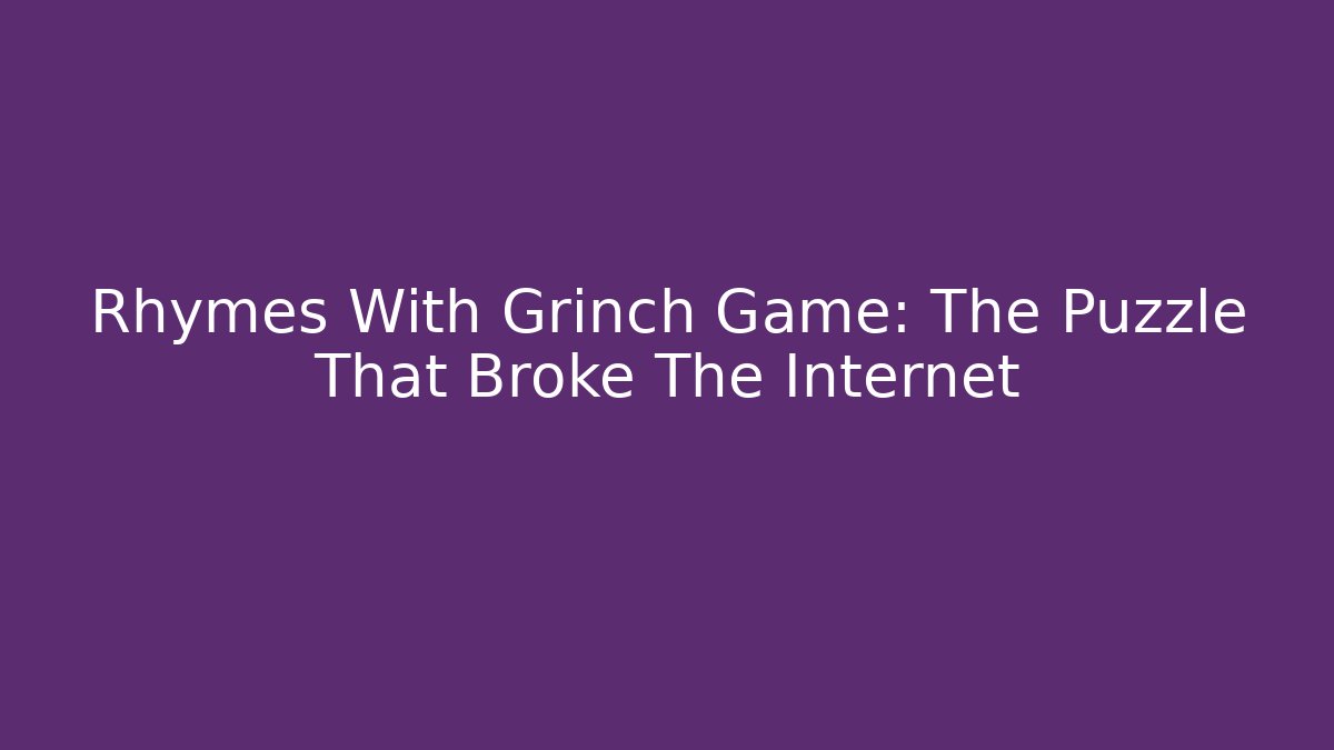 Rhymes With Grinch Game: The Puzzle That Broke The Internet