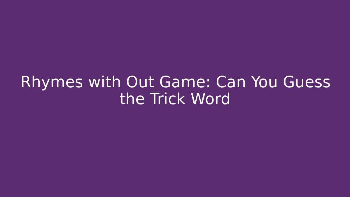 Rhymes with Out Game: Can You Guess the Trick Word