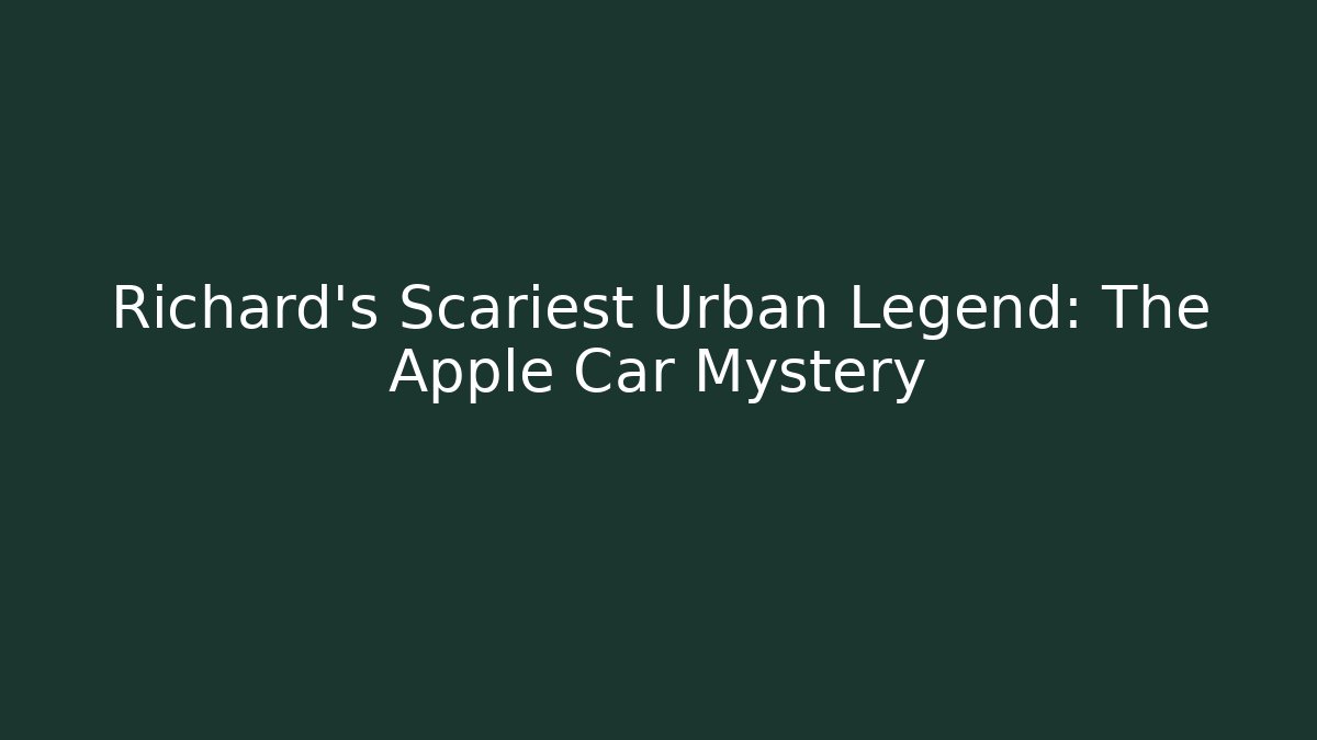 Richard's Scariest Urban Legend: The Apple Car Mystery - Método de Aprovação