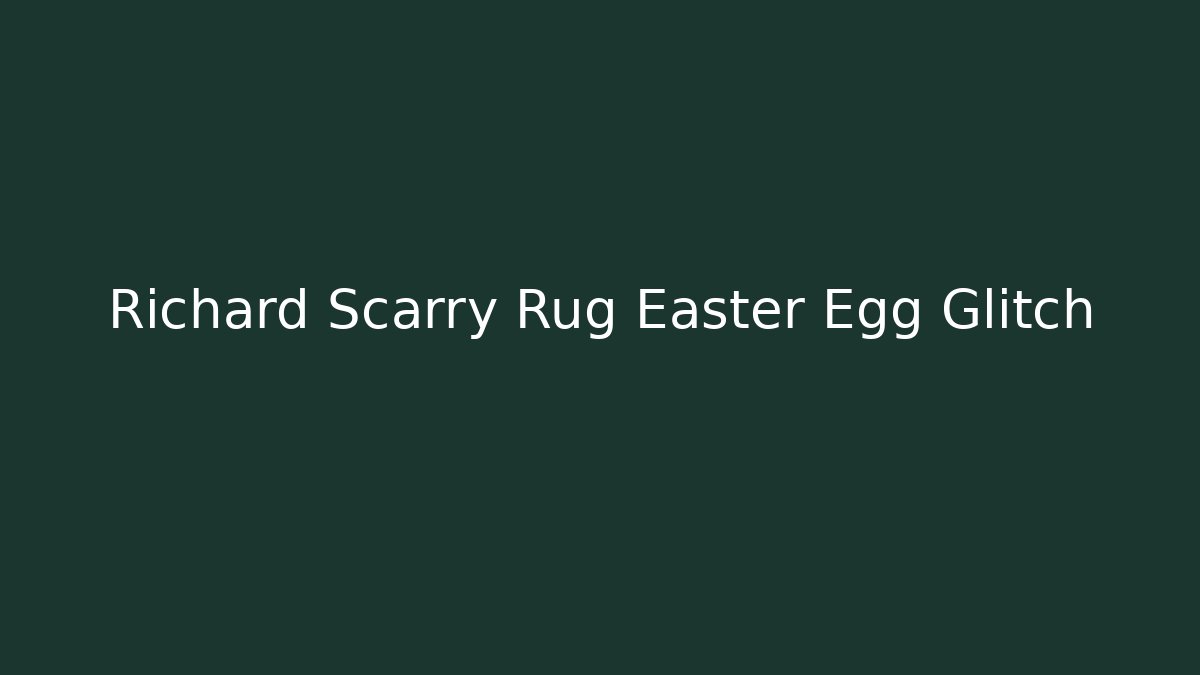 Richard Scarry Rug Easter Egg Glitch - Método de Aprovação