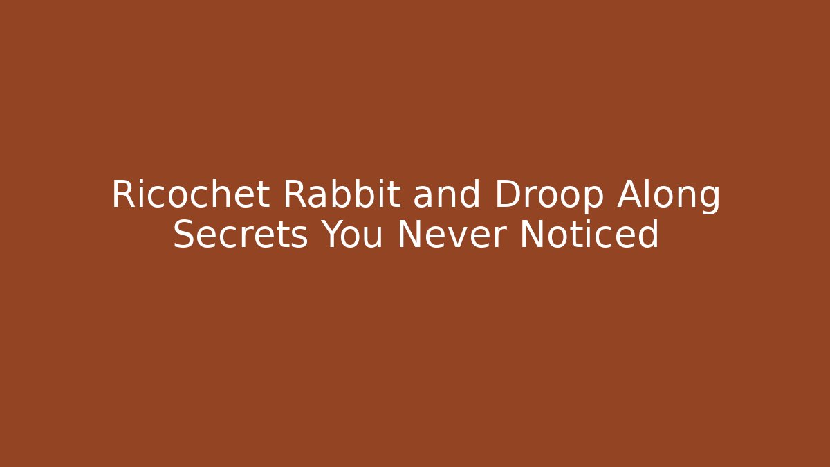 Ricochet Rabbit and Droop Along Secrets You Never Noticed - Método de Aprovação