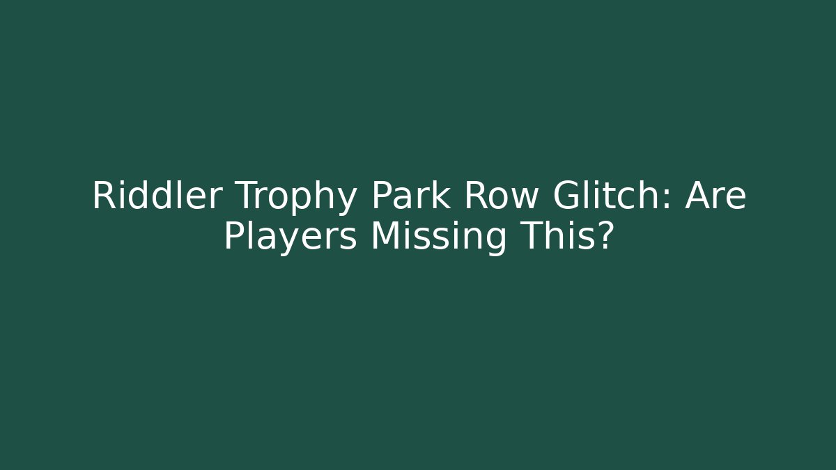 Riddler Trophy Park Row Glitch: Are Players Missing This?
