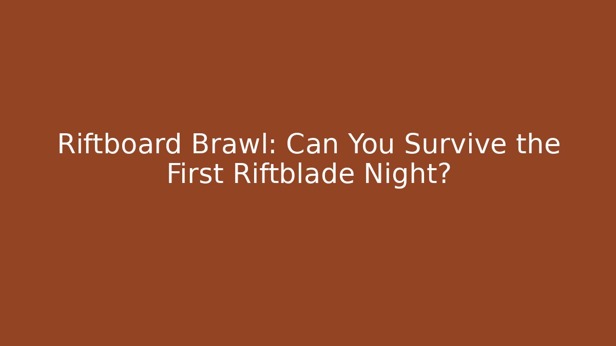 Riftboard Brawl: Can You Survive the First Riftblade Night?