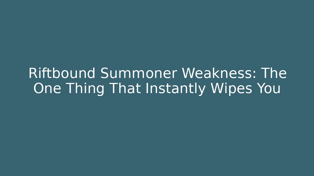Riftbound Summoner Weakness: The One Thing That Instantly Wipes You