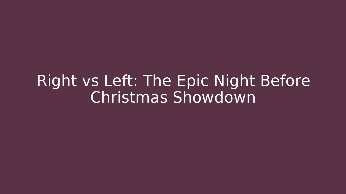 Right vs Left: The Epic Night Before Christmas Showdown