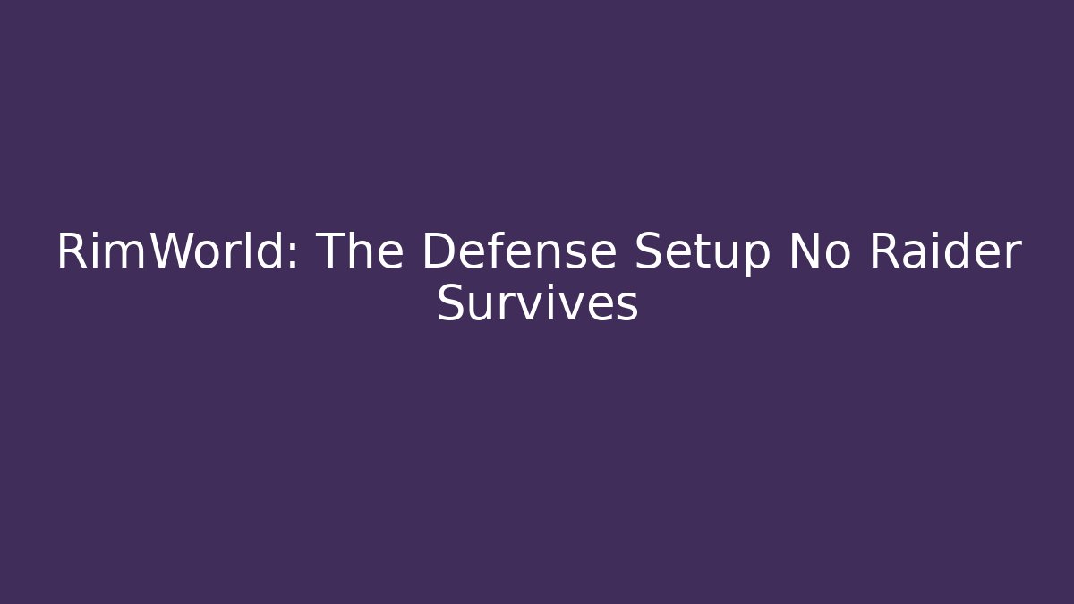 RimWorld: The Defense Setup No Raider Survives