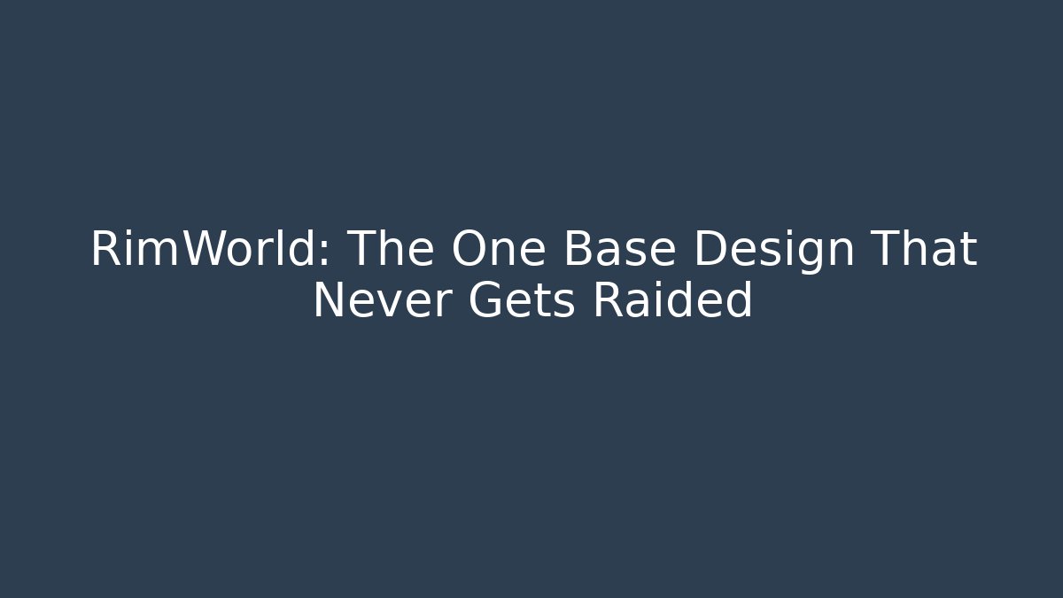 RimWorld: The One Base Design That Never Gets Raided