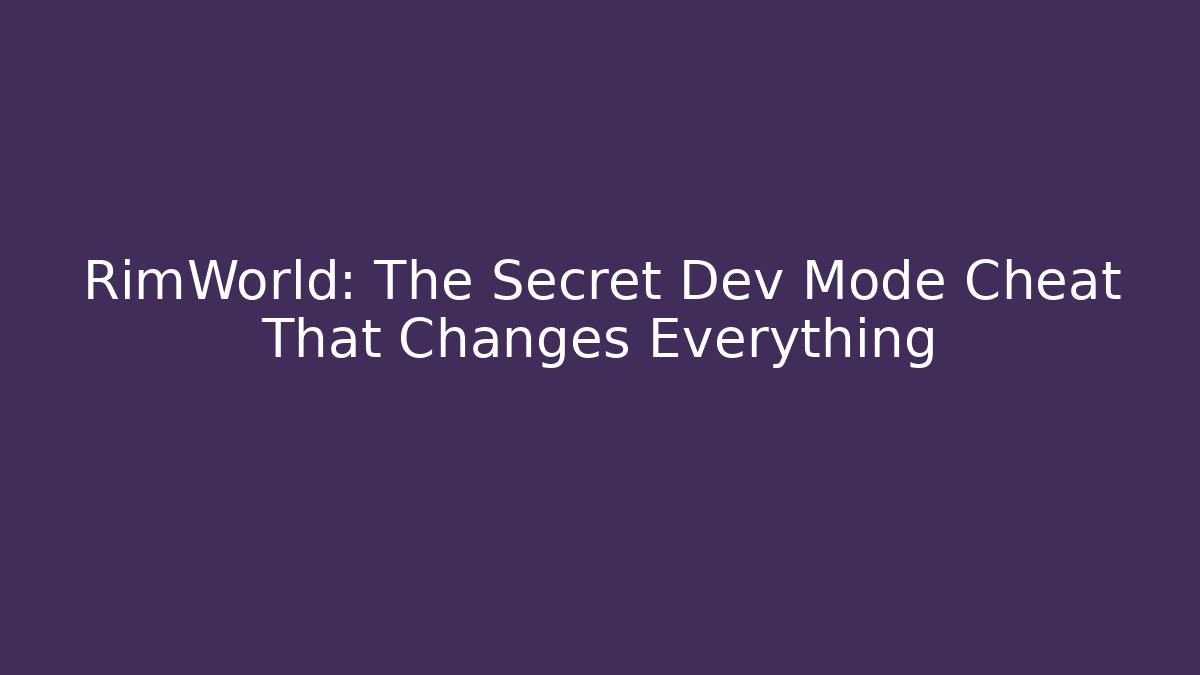 RimWorld: The Secret Dev Mode Cheat That Changes Everything - Método de Aprovação
