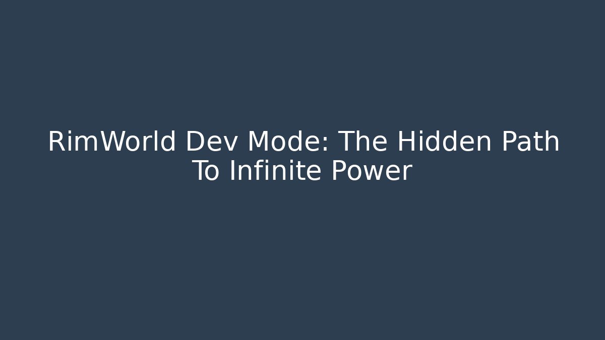 RimWorld Dev Mode: The Hidden Path To Infinite Power - Método de Aprovação