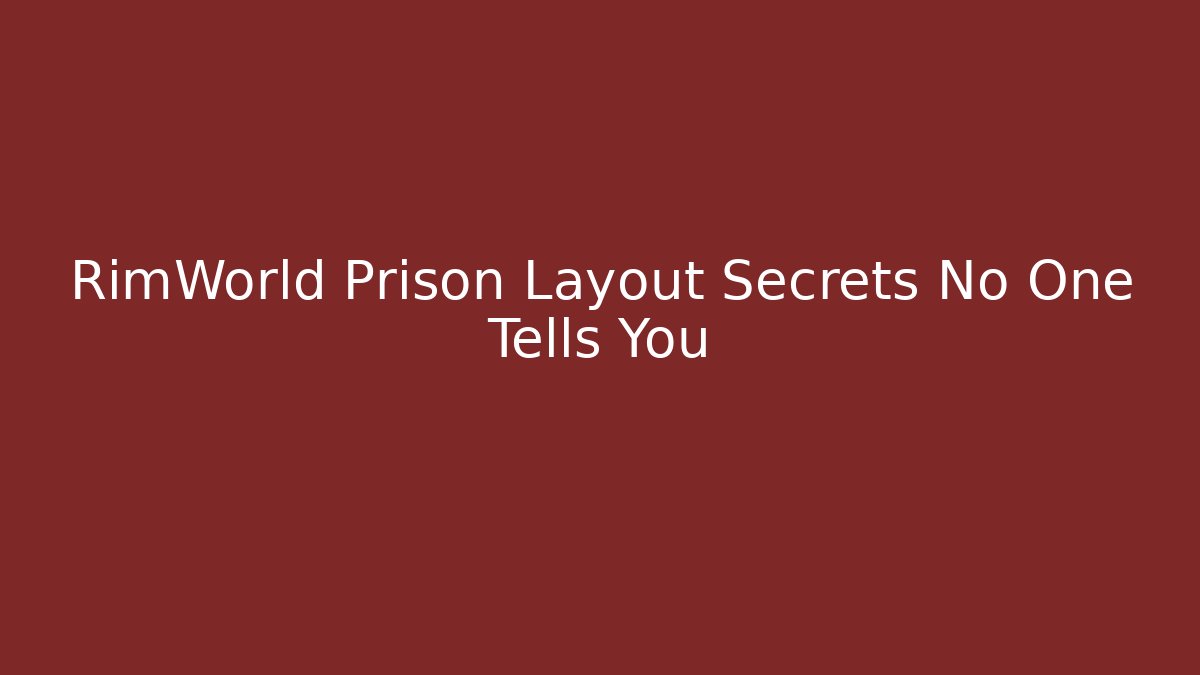 RimWorld Prison Layout Secrets No One Tells You - Método de Aprovação